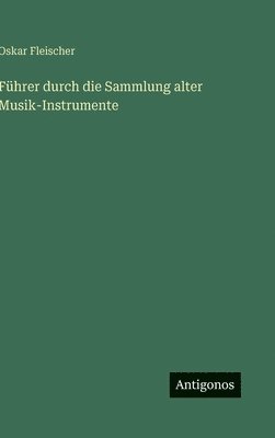 bokomslag Führer durch die Sammlung alter Musik-Instrumente
