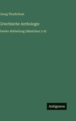 Griechische Anthologie:Zweite Abtheilung (Bändchen 5-9)