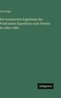 bokomslag Die botanischen Ergebnisse der Polak'schen Expedition nach Persien im Jahre 1882