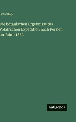 bokomslag Die botanischen Ergebnisse der Polak'schen Expedition nach Persien im Jahre 1882