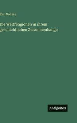 bokomslag Die Weltreligionen in ihrem geschichtlichen Zusammenhange