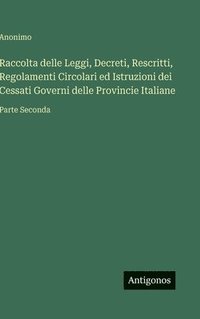bokomslag Raccolta delle Leggi, Decreti, Rescritti, Regolamenti Circolari ed Istruzioni dei Cessati Governi delle Provincie Italiane:Parte Seconda