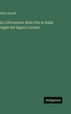 Felice Garelli - Coltivazione della Vite in Italia veglie del Signor Lorenzo, Inbunden