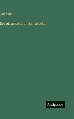 Carl Pauli - Die etruskischen Zahlwörter, Inbunden