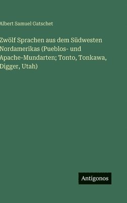bokomslag Zwölf Sprachen aus dem Südwesten Nordamerikas (Pueblos- und Apache-Mundarten; Tonto, Tonkawa, Digger, Utah)