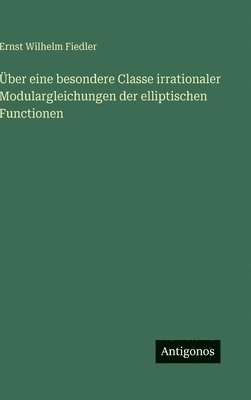 bokomslag Über eine besondere Classe irrationaler Modulargleichungen der elliptischen Functionen