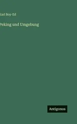 Karl Boy-Ed - Peking und Umgebung, Inbunden. Tillgänglighet: Lägg i varukorg