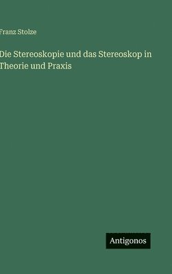 Stereoskopie und das Stereoskop in Theorie und Praxis