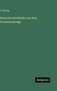bokomslag Deutsche Kernlieder aus dem Franzosenkriege