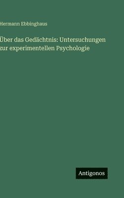 Hermann Ebbinghaus - Über das Gedächtnis: Untersuchungen zur experimentellen Psychologie, Inbunden