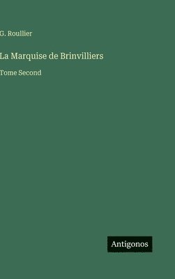 bokomslag La Marquise de Brinvilliers: Tome Second
