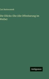 bokomslag Die Glücks-Ehe (die Offenbarung im Weibe)