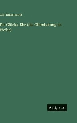 bokomslag Die Glücks-Ehe (die Offenbarung im Weibe)