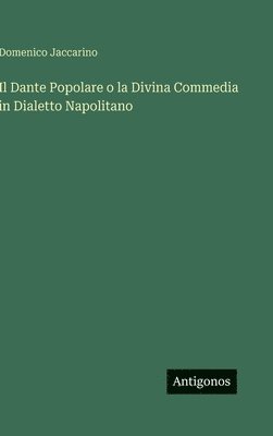 Dante Popolare o la Divina Commedia in Dialetto Napolitano