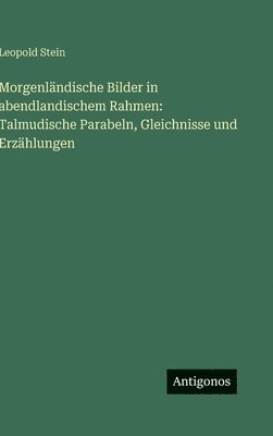 bokomslag Morgenländische Bilder in abendlandischem Rahmen: Talmudische Parabeln, Gleichnisse und Erzählungen