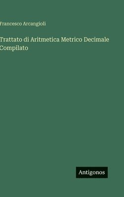 bokomslag Trattato di Aritmetica Metrico Decimale Compilato