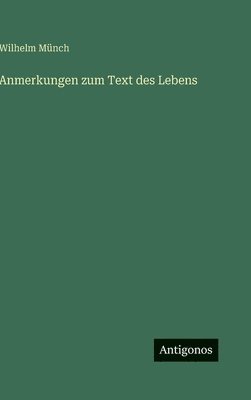 Wilhelm Münch - Anmerkungen zum Text des Lebens, Inbunden