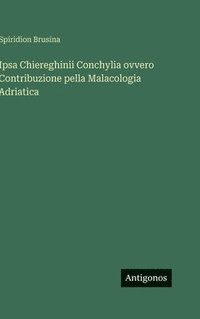 bokomslag Ipsa Chiereghinii Conchylia ovvero Contribuzione pella Malacologia Adriatica