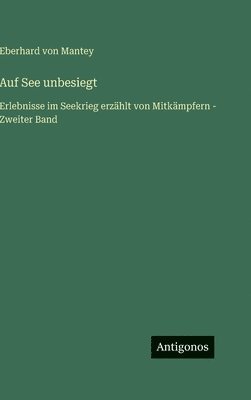 bokomslag Auf See unbesiegt:Erlebnisse im Seekrieg erzählt von Mitkämpfern - Zweiter Band
