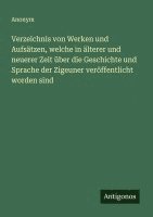 bokomslag Verzeichnis von Werken und Aufsätzen, welche in älterer und neuerer Zeit über die Geschichte und Sprache der Zigeuner veröffentlicht worden sind