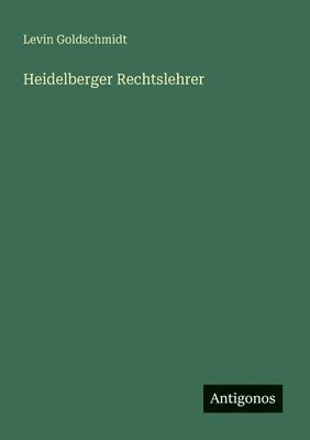 Levin Goldschmidt - Heidelberger Rechtslehrer, Häftad