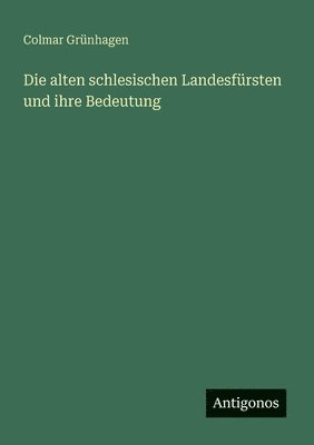 alten schlesischen Landesfürsten und ihre Bedeutung