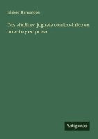bokomslag Dos viuditas: juguete cómico-lírico en un acto y en prosa