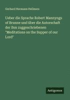 bokomslag Ueber die Sprache Robert Mannyngs of Brunne und über die Autorschaft der ihm zuggeschriebenen "Meditations on the Supper of our Lord"