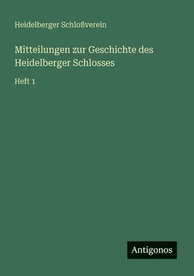Mitteilungen zur Geschichte des Heidelberger Schlosses