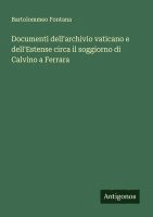 bokomslag Documenti dell'archivio vaticano e dell'Estense circa il soggiorno di Calvino a Ferrara