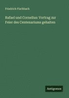 bokomslag Rafael und Cornelius: Vortrag zur Feier des Centenariums gehalten