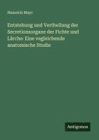 bokomslag Entstehung und Vertheilung der Secretionsorgane der Fichte und Lärche: Eine vegleichende anatomische Studie