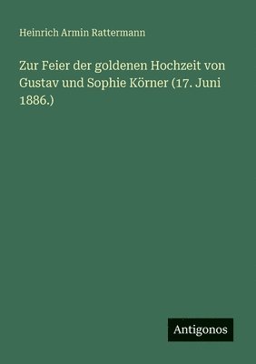 Zur Feier der goldenen Hochzeit von Gustav und Sophie Körner (17. Juni 1886.)