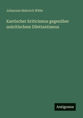 Kantischer Kriticismus gegenüber unkritischem Dilettantismus
