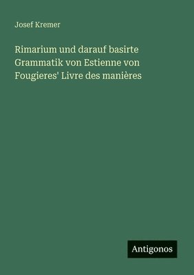 Rimarium und darauf basirte Grammatik von Estienne von Fougieres' Livre des manières