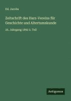 Ed Jacobs, Ed. Jacobs - Zeitschrift des Harz-Vereins für Geschichte und Altertumskunde: 25. Jahrgang 1892 2. Teil, Häftad