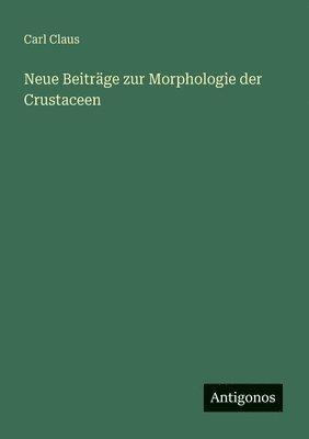 Neue Beiträge zur Morphologie der Crustaceen
