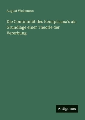 Continuität des Keimplasma's als Grundlage einer Theorie der Vererbung