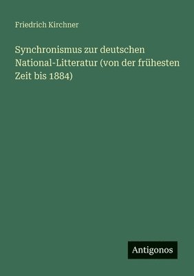 Synchronismus zur deutschen National-Litteratur (von der frühesten Zeit bis 1884)