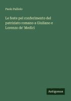 bokomslag Le feste pel conferimento del patriziato romano a Giuliano e Lorenzo de' Medici