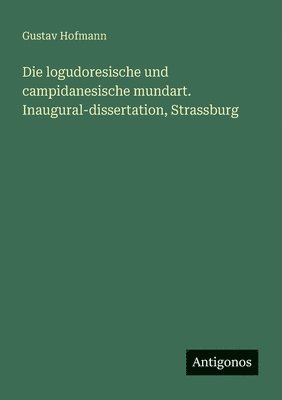 Gustav Hofmann - logudoresische und campidanesische mundart. Inaugural-dissertation, Strassburg, Häftad