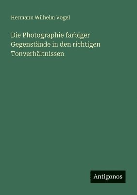 bokomslag Photographie farbiger Gegenstände in den richtigen Tonverhältnissen