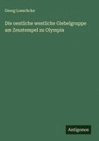 bokomslag Die oestliche westliche Giebelgruppe am Zeustempel zu Olympia