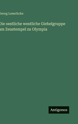 Georg Loeschcke - oestliche westliche Giebelgruppe am Zeustempel zu Olympia, Inbunden