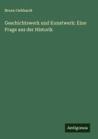 bokomslag Geschichtswerk und Kunstwerk: Eine Frage aus der Historik