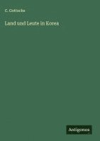 C. Gottsche - Land und Leute in Korea, Inbunden