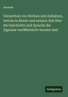 bokomslag Verzeichnis von Werken und Aufsätzen, welche in älterer und neuerer Zeit über die Geschichte und Sprache der Zigeuner veröffentlicht worden sind