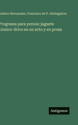 Isidoro Hernandez, Francisco de P. Altolaguirre - Programa para yernos: juguete cómico-lírico en un acto y en prosa, Inbunden