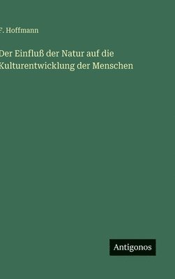 F Hoffmann - Einfluß der Natur auf die Kulturentwicklung der Menschen, Inbunden