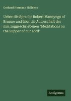 bokomslag Ueber die Sprache Robert Mannyngs of Brunne und über die Autorschaft der ihm zuggeschriebenen "Meditations on the Supper of our Lord"